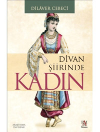 Divan Şiirinde Kadın - Dilaver Cebeci - Panama Yayıncılık