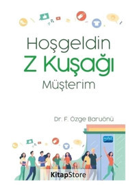 Hoşgeldin Z Kuşağı Müşterim - Fatma Özge Baruönü - Nobel Akademik Yayıncılık