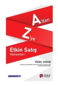 A'dan Z'ye Etkin Satış Yöntemleri - Yücel Uygun - Scala Yayıncılık