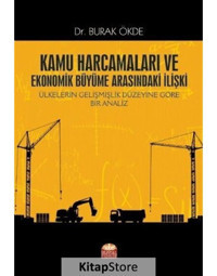 Kamu Harcamaları ve Ekonomik Büyüme Arasındaki İlişki - Ülkelerin Gelişmişlik Düzeyine Göre Bir Anal - Burak Ökde - Nobel Bilimsel Eserler