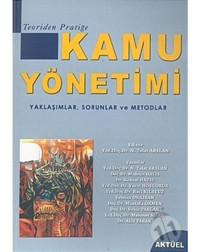 Kamu Yönetimi - Yaklaşımlar Sorunlar ve Metodlar - Talat Arslan - Aktüel Yayınları