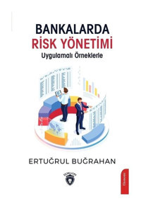 Bankalarda Risk Yönetimi - Uygulamalı Örneklerle - Ertuğrul Buğrahan - Dorlion Yayınevi