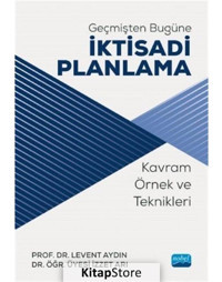 Geçmişten Bugüne İktisadi Planlama: Kavram Örnek ve Teknikleri - Levent Aydın - Nobel Akademik Yayıncılık