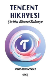 Tencent Hikayesi - Çin'den Küresel Sahneye - Yulia Ditkovskiy - Gece Kitaplığı