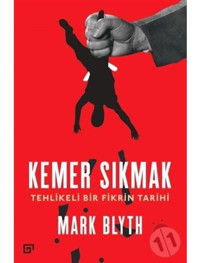 Kemer Sıkmak-Tehlikeli Bir Fikrin Tarihi - Mark Blyth - Koç Üniversitesi Yayınları