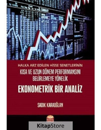 Halka Arz Edilen Hisse Senetlerinin Kısa ve Uzun Dönem Performansını Belirlemeye Yönelik Ekonometrik - Sadık Karaoğlan - Nobel Bilimsel Eserler