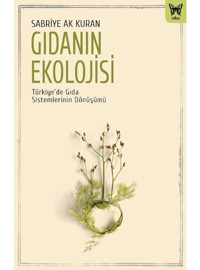 Gıdanın Ekolojisi: Türkiye'de Gıda Sistemlerinin Dönüşümü - Sabriye Ak Kuran - Nika Yayınevi