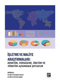 İşletme ve Maliye Araştırmaları: Denetim-Vergileme-Üretim ve Yönetim Açısından Şeffaflık- Gazi Kitabevi
