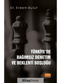 Türkiye'de Bağımsız Denetim ve Beklenti Boşluğu - Erdem Bulut - Nobel Bilimsel Eserler