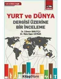 Yurt ve Dünya Dergisi Üzerine Bir İnceleme - Zübeyir Barutçu - Kaan Kaynar - Eğitim Yayınevi