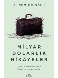 Milyar Dolarlık Hikayeler - İlginç Finansal Olaylar & Temel Yatırım Kavramları - S. Cem Çiloğlu - Kronik Kitap