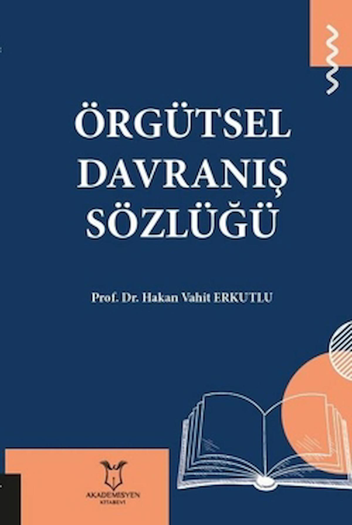 Örgütsel Davranış Sözlüğü / Hakan Vahit Erkutlu / Akademisyen Kitabevi / 9786052588024