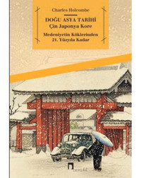 Doğu Asya Tarihi - Çin Japonya Kore - Medeniyetin Köklerinden 21. Yüzyıla Kadar - Charles Holcombe - Dergah Yayınları