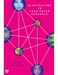 Blokzinciri ve Yeni Güven Mimarisi - Kevin Werbach - Koç Üniversitesi Yayınları
