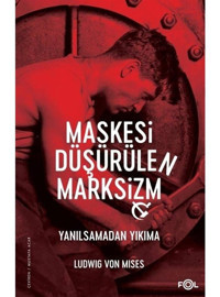 Maskesi Düşürülen Marksizm - Yanılsamadan Yıkıma - Ludwig Yon Mises - Fol Kitap