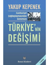Türkiye'nin Değişimi - Cumhuriyet Çağdaşlaşmasından Günümüze - Yakup Kepenek - Remzi Kitabevi