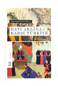 Batı Aklına Karşı Türkiye - Süleyman Hayri Bolay - Ketebe