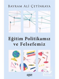 Eğitim Politikamız ve Felsefemiz - Bayram Ali Çetinkaya - Rağbet Yayınları