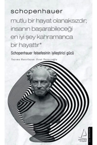 Destek Yayınları Schopenhauer-mutlu Bir Hayat Olanaksızdır; Insanın Başarabileceği En Iyi Şey Kahramanca Bir Hayattır