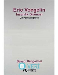 Eric Voegelin - İnsanlık Draması - Bengül Güngörmez - Paradigma Yayınları