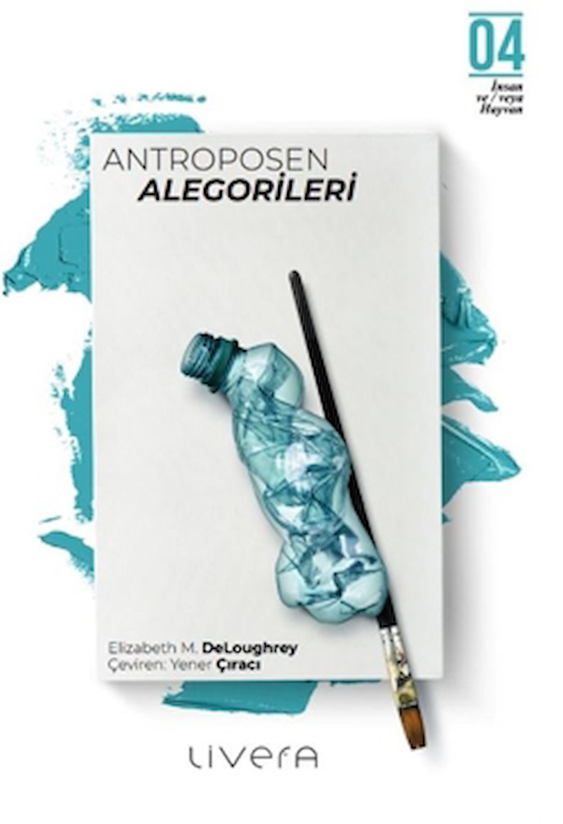 Antroposen Alegorileri / Elizabeth M. DeLoughrey / Livera Yayınevi / 9786256663299