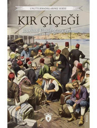 Kır Çiçeği-Unutturmadıklarımız Serisi - Burhan Cahit Morkaya - Dorlion Yayınevi