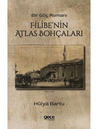 Filibe'nin Atlas Bohçaları - Bir Göç Romanı - Hülya Bartu - Gece Kitaplığı