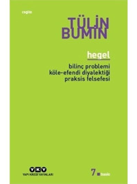 Hegel - Bilinç Problemi, Köl e - Efendi Diyalektiği, Praksis Felsefesi - Tülin Bumin - Yapı Kredi Yayınları