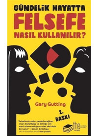 Gündelik Hayatta Felsefe Nasıl Kullanılır? - Gary Gutting - The Kitap