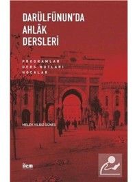 Darülfünun'da Ahlak Dersleri - Programlar Ders Notları Hocalar - Melek Yıldız Güneş - İlem Yayınları