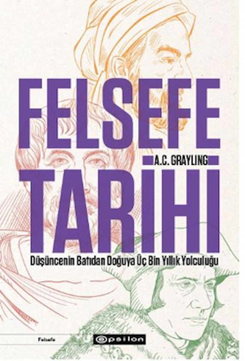 Felsefe Tarihi: Düşüncenin Batıdan Doğuya Üç Bin Yıllık Yolculuğu / Epsilon Yayınevi / 9786254146602