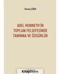 Axel Honneth'in Toplum Felsefesinde Tanınma ve Özgürlük - Dolunay Çörek - On İki Levha Yayıncılık