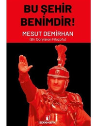 Bu Şehir Benimdir! Bir Dorylaion Filozofu - Mesut Demirhan - İskenderiye Yayınları