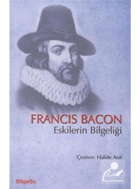 Eskilerin Bilgeliği - Francis Bacon - Bilgesu Yayıncılık