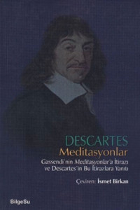 Bilgesu Yayıncılık Descartes Meditasyonlar Gassendi'nin Meditasyonlar'a Itirazı Ve Descartes'in Bu Itirazlara Yanıtı