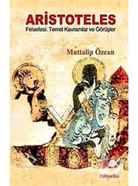 Aristoteles Felsefesi: Temel Kavramlar ve Görüşler - Muttalip Özcan - Bilgesu Yayıncılık