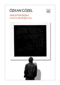 Varlıktan Başka - Levinas'ın Metafiziğine Giriş - Özkan Gözal - İthaki Yayınları