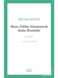 Hayat Ciddiye Alınamayacak Kadar Önemlidir - Oscar Wilde - Zeplin Kitap