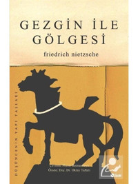 Gezgin İle Gölgesi - Friedrich Nietzsche - Şule Yayınları