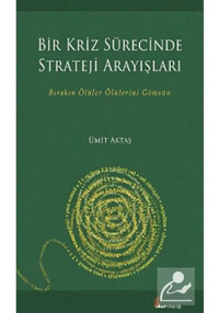 Bir Kriz Sürecinde Strateji Arayışları - Ümit Aktaş - Okur Kitaplığı