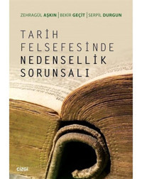 Tarih Felsefesinde Nedensellik Sorunsalı - Zehragül Aşkın - Serpil Durgun - Çizgi Kitabevi