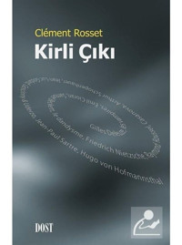 Kirli Çıkı - Clement Rosset - Dost Kitabevi