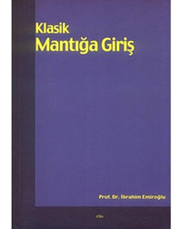 Klasik Mantığa Giriş - İbrahim Emiroğlu - Elis Yayınları