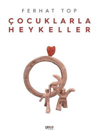 Çocuklarla Heykeller - Ferhat Top - Gece Kitaplığı