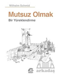 Mutsuz Olmak - Wilhelm Schmid - İletişim Yayınları