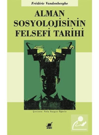 Alman Sosyolojisinin Felsefi Tarihi - Frederic Vandenberghe - Ayrıntı Yayınları