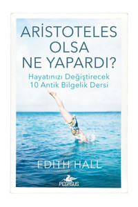 Pegasus Yayınları Aristoteles Olsa Ne Yapardı? Hayatınızı Değiştirecek 10 Antik Bilgelik Dersi - Edith Hall
