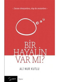 Bir Hayalin Var Mı? - Ali Nur Kutlu - Yarın Yayınları