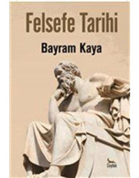 Felsefe Tarihi - Bayram Kaya - Ceylan Yayıncılık