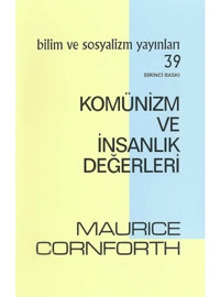 Komünizm ve İnsanlık Değerleri - Maurice Cornforth - Bilim ve Sosyalizm Yayınları